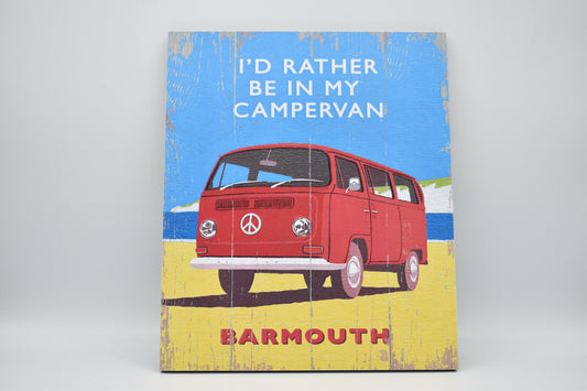I'd Rather be in my Campervan in Barmouth Wooden Sign